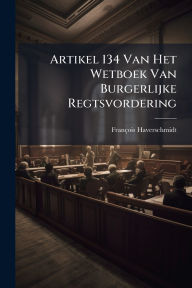 Title: Artikel 134 Van Het Wetboek Van Burgerlijke Regtsvordering, Author: Franïois Haverschmidt