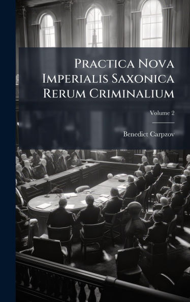 Practica Nova Imperialis Saxonica Rerum Criminalium