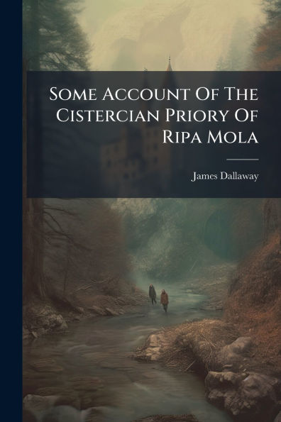 Some Account Of The Cistercian Priory Ripa Mola