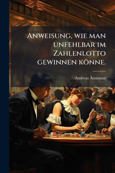 Anweisung, wie man unfehlbar im Zahlenlotto gewinnen kï¿½nne.