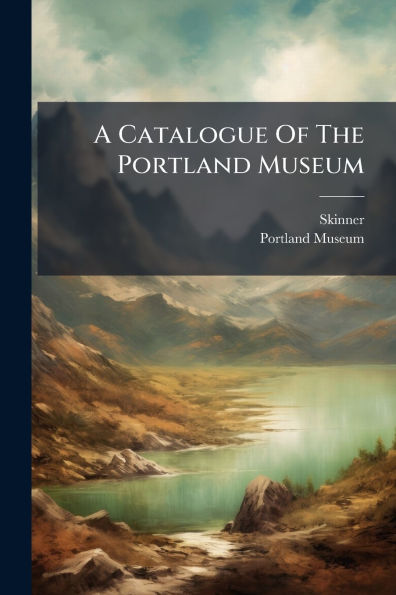 A Catalogue Of The Portland Museum