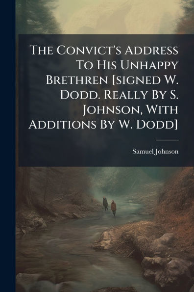 The Convict's Address To His Unhappy Brethren [signed W. Dodd. Really By S. Johnson, With Additions Dodd]