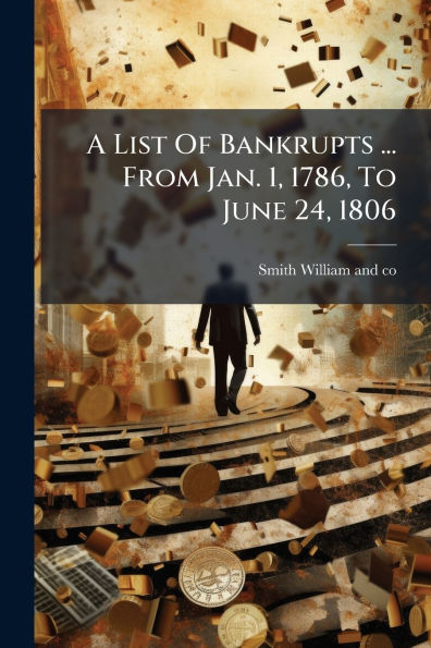 A List Of Bankrupts ... From Jan. 1, 1786, To June 24, 1806