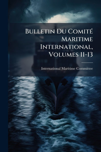 Bulletin Du Comitï¿½(c) Maritime International, Volumes 11-13