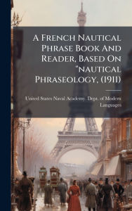 Title: A French Nautical Phrase Book And Reader, Based On 