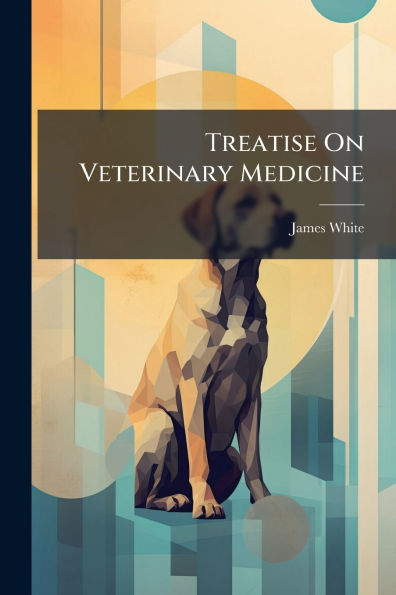Treatise On Veterinary Medicine