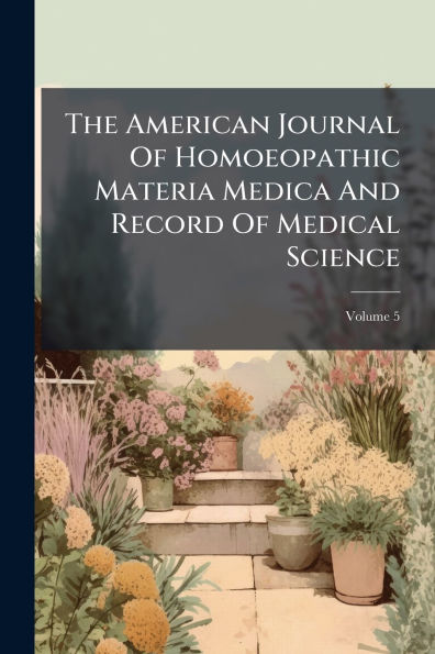 The American Journal Of Homoeopathic Materia Medica And Record Medical Science