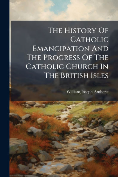 The History Of Catholic Emancipation And Progress Church British Isles