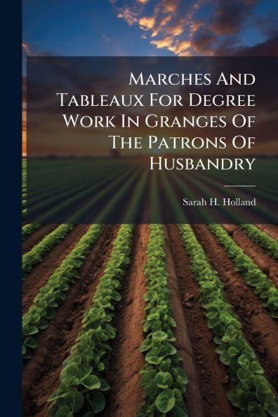 Marches And Tableaux For Degree Work Granges Of The Patrons Husbandry