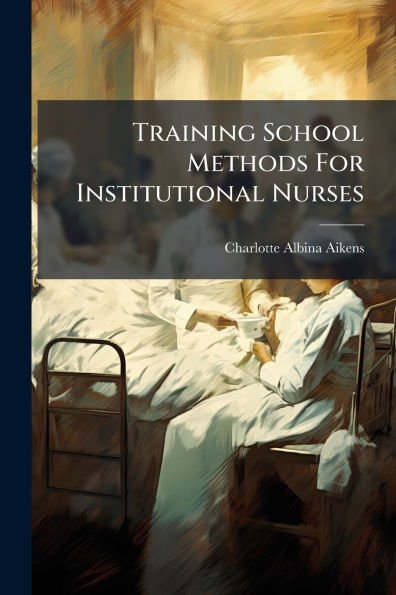 Training School Methods For Institutional Nurses