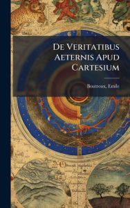 Title: De Veritatibus Aeternis Apud Cartesium, Author: Emile Boutroux