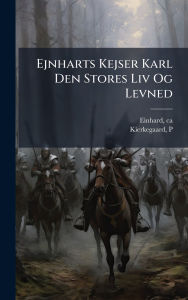 Title: Ejnharts Kejser Karl Den Stores Liv Og Levned, Author: Einhard Ca 770-840