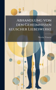 Title: Abhandlung von den Geheimnissen keuscher Liebeswerke, Author: Nicolas Venette