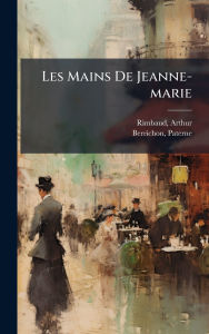 Title: Les Mains De Jeanne-marie, Author: Rimbaud Arthur 1854-1891