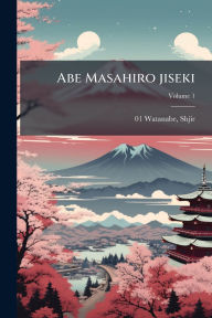 Title: Abe Masahiro jiseki, Author: 880-01 Watanabe Shjir