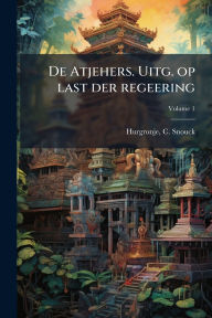 Title: De Atjehers. Uitg. op last der regeering, Author: C Snouck (Christiaan Snou Hurgronje
