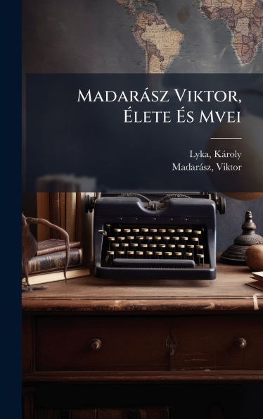 Madarï¿½sz Viktor, ï¿½‰lete ï¿½‰s Mvei