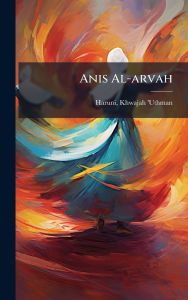 Title: Anis Al-arvah, Author: Haruni Khwajah 'Uthman