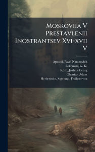 Title: Moskoviia V Prestavlenii Inostrantsev Xvi-xvii V, Author: Pavel Natanovich 1872- Apostol