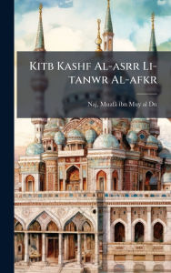 Title: Kitb Kashf Al-asrr Li-tanwr Al-afkr, Author: Muafï Ibn Muy Al-Dn Naj