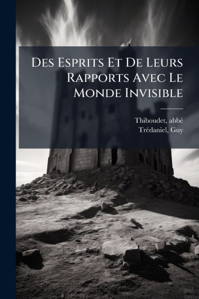 Des Esprits Et De Leurs Rapports Avec Le Monde Invisible