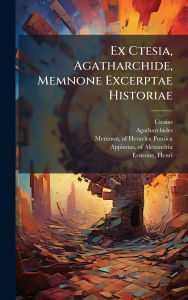 Title: Ex Ctesia, Agatharchide, Memnone Excerptae Historiae, Author: Ctesias