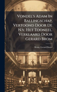 Title: Vondel's Adam In Ballingschap, Vertoond Door De N.v. Het Tooneel. Verklaard Door Gerard Brom, Author: Gerard Bartel 1882- Brom