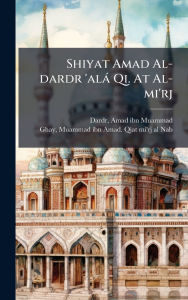 Title: Shiyat Amad Al-dardr 'alï¿½ Qi. At Al-mi'rj, Author: Amad Ibn Muammad 1715-1786 Dardr