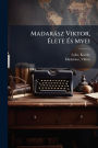 Madarï¿½sz Viktor, ï¿½‰lete ï¿½‰s Mvei