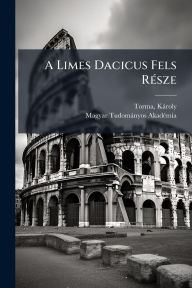 Title: A Limes Dacicus Fels Rï¿½(c)sze, Author: Torma Kïroly