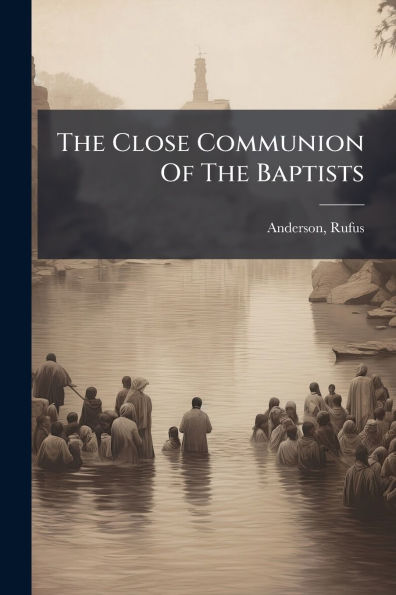 The Close Communion Of Baptists