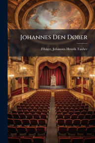 Title: Johannes Den Dï¿½, ber, Author: Johannes Henrik Tauber 1821 Fibiger