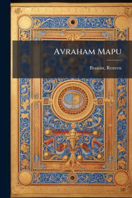 Title: Avraham Mapu, Author: Brainin Reuven 1862-1939
