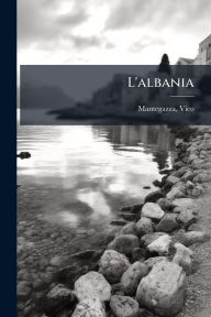 Title: L'albania, Author: Mantegazza Vico 1856-