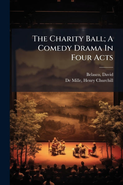 The Charity Ball; A Comedy Drama Four Acts