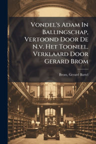 Title: Vondel's Adam In Ballingschap, Vertoond Door De N.v. Het Tooneel. Verklaard Door Gerard Brom, Author: Gerard Bartel 1882- Brom