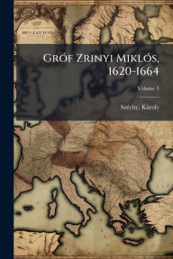 Title: Grï¿½3f Zrinyi Miklï¿½3s, 1620-1664, Author: Szï(c)Chy Kïroly 1848-1906