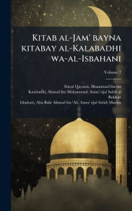Title: Kitab al-Jam' bayna kitabay al-Kalabadhi wa-al-Isbahani, Author: Muammad Ibn Hir 1056 Ibn Al-Qaysarn