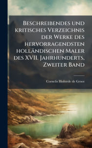 Title: Beschreibendes und kritisches Verzeichnis der Werke des hervorragendsten hollï¿½ndischen Maler des XVII. Jahrhunderts, Zweiter Band, Author: Cornelis Hofstede de Groot