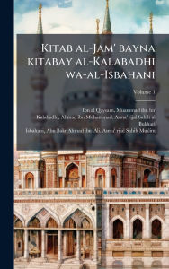 Title: Kitab al-Jam' bayna kitabay al-Kalabadhi wa-al-Isbahani, Author: Muammad Ibn Hir 1056 Ibn Al-Qaysarn