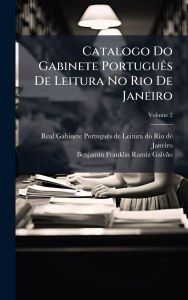 Title: Catalogo Do Gabinete Portuguï¿½as De Leitura No Rio De Janeiro, Author: Real Gabinete Portuguïas de Leitura Do