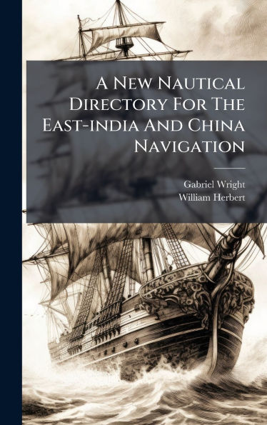 A New Nautical Directory For The East-india And China Navigation