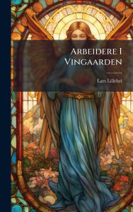 Title: Arbeidere I Vingaarden, Author: Lars Lillehei