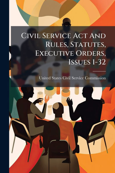 Civil Service Act And Rules, Statutes, Executive Orders, Issues 1-32