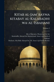 Title: Kitab al-Jam' bayna kitabay al-Kalabadhi wa-al-Isbahani, Author: Muammad Ibn Hir 1056 Ibn Al-Qaysarn