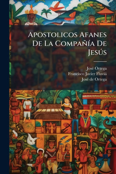 Apostolicos Afanes De La Compaï¿½ï¿½-a JesÃ°s
