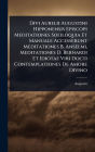 Divi Aurelii Augustini Hipponensis Episcopi Meditationes Soliloquia Et Manuale Accesserunt Meditationes B. Anselmi, Meditationes D. Bernardi Et Idiotae Viri Docti Contemplationes De Amore Divino