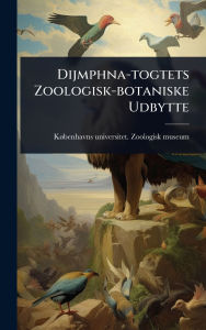 Title: Dijmphna-togtets Zoologisk-botaniske Udbytte, Author: Kï Benhavns Universitet Zoologisk Mus