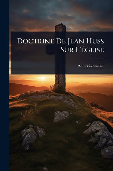 Doctrine De Jean Huss Sur L'ï¿½(c)glise