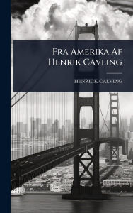 Title: Fra Amerika Af Henrik Cavling, Author: Henrick Calving